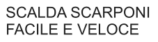 SCALDA SCARPONI FACILE E VELOCE